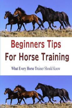 BEGINNERS TIPS FOR HORSE TRAINING