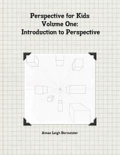 Perspective for Kids Volume One Introduction to Perspective