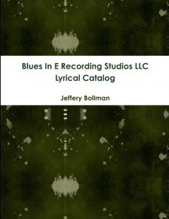 Blues In E Recording Studios LLC Lyrical Catalog