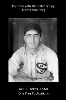 My Time with the Catcher Spy Morris Moe Berg