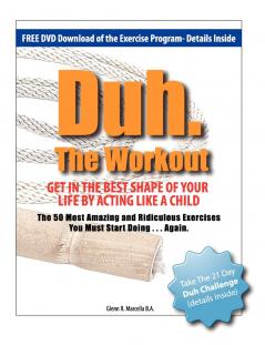 Duh. The Workout - Get in the Best Shape of Your Life by Acting Like a Child