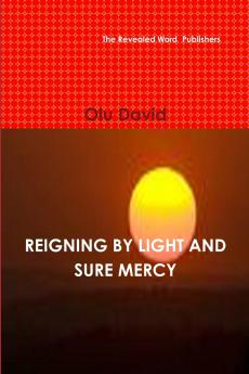 REIGNING BY LIGHT AND SURE MERCY