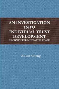 AN INVESTIGATION INTO INDIVIDUAL TRUST DEVELOPMENT IN COMPUTER MEDIATED TEAMS