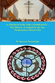 A CHURCH FOR THE COMMUNITY - The History of Chapel by the Sea Presbyterian Church USA