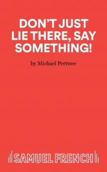 Don't Just Lie There Say Something!