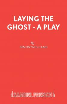 Laying the Ghost - A Play