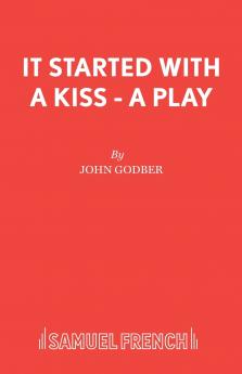 It Started With a Kiss - A Play