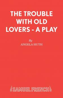 The Trouble with Old Lovers - A Play