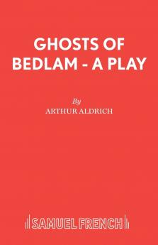 Ghosts of Bedlam - A Play