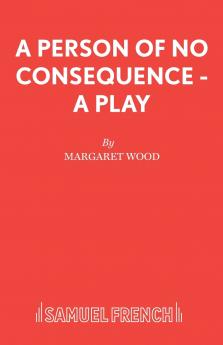 A Person of No Consequence - A Play