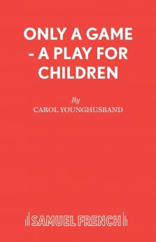 Only a Game - A Play for Children