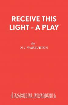 Receive This Light - A Play