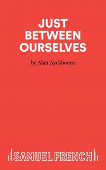 Just Between Ourselves - A Play