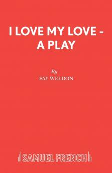 I Love My Love - A Play