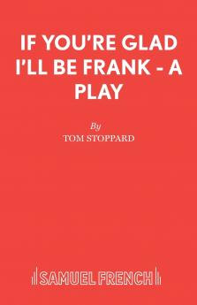 If You're Glad I'll Be Frank - A Play
