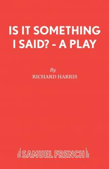 Is It Something I Said? - A Play
