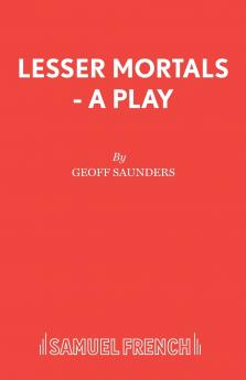 Lesser Mortals - A Play