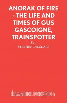 Anorak of Fire - The Life and Times of Gus Gascoigne Trainspotter