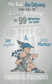 The Iliad the Odyssey and All of Greek Mythology in 99 Minutes or Less