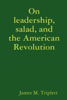 On leadership salad and the American Revolution