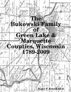 The Bukowski Family in Green Lake & Marquette Counties Wisconsin 1789-2009