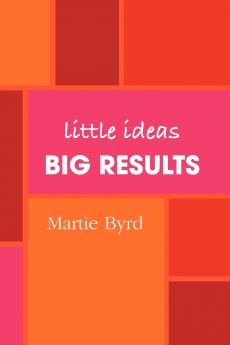 Little Ideas Big Results