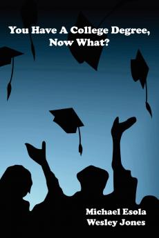 You Have A College Degree Now What?