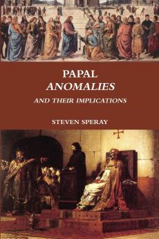 PAPAL ANOMALIES AND THEIR IMPLICATIONS