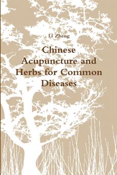 Chinese Acupuncture and Herbs for Common Diseases