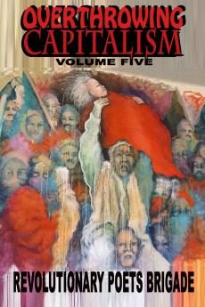 Overthrowing Capitalism Volume Five