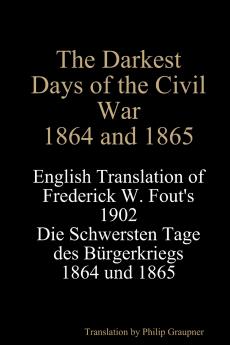 The Darkest Days of the Civil War 1864 and 1865