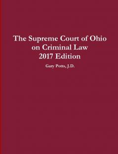 The Supreme Court of Ohio on Criminal Law 2017 Edition