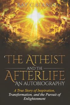 The Atheist and the Afterlife - an Autobiography