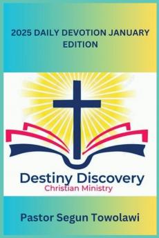 DESTINY DISCOVERY CHRISTIAN MINISTRY 2025 DAILY DEVOTION January Edition