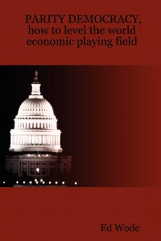 PARITY DEMOCRACY how to level the world economic playing field