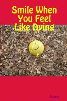 Smile When You Feel Like Dying