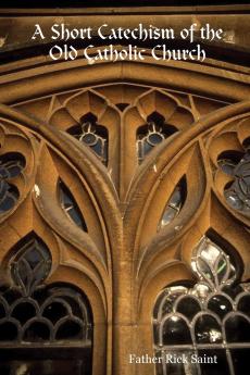A Short Catechism of the Old Catholic Church
