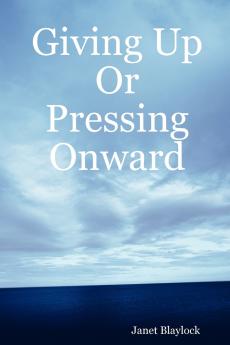 Giving Up or Pressing Onward
