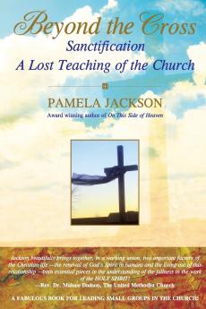Beyond the Cross Sanctification A Lost Teaching of the Church
