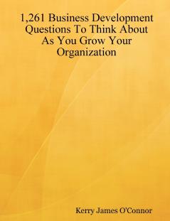 1261 Business Development Questions To Think About  As You Grow Your Organization