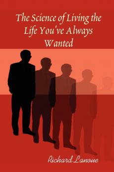 The Science of Living the Life You've Always Wanted