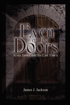 Even at the Doors (Jesus Israel and the End Times)