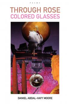 Through Rose Colored Glasses / Poems