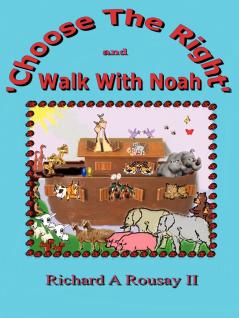 Choose The Right & Walk With Noah