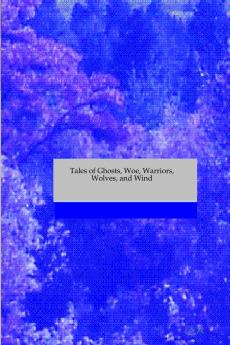 Tales of Ghosts Woe Warriors Wolves and Wind