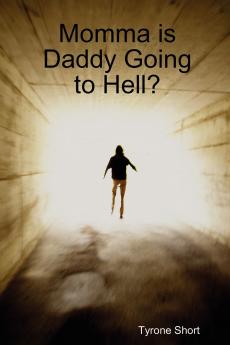 Momma is Daddy Going to Hell?