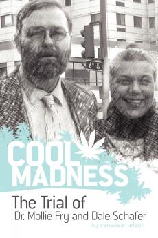 COOL MADNESS The Trial of Dr. Mollie Fry and Dale Schafer