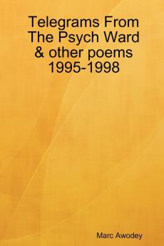 Telegrams From The Psych Ward & other poems 1995-1998