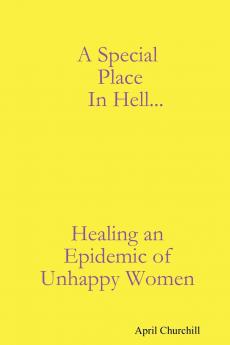 A Special Place In Hell... Healing an Epidemic of Unhappy Women
