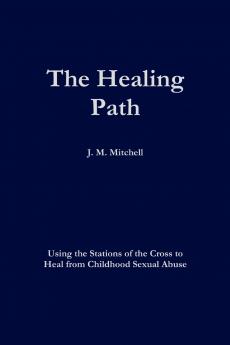 The Healing Path Using the Stations of the Cross  to Heal From Childhood Sexual Abuse
